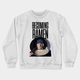 Becoming Ramen No. 3 -- an Asian man wearing a stylish Bowler hat with ramen hair inside a bowl of ramen with the words "Becoming Ramen" above Crewneck Sweatshirt